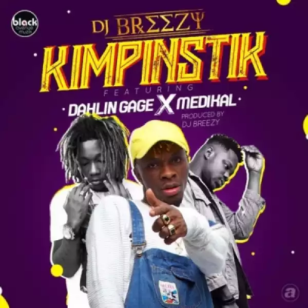 DJ Breezy - Kimpinstik ft. Medikal x Gage (Prod. By DJ Breezy)